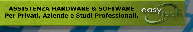 ASSISTENZA HARDWARE & SOFTWARE  Per Privati, Aziende e Studi Professionali.